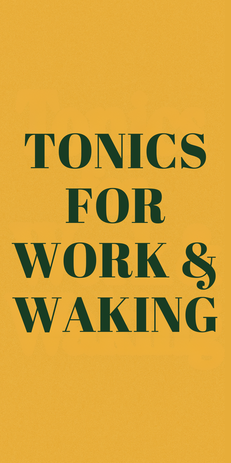 TONICS FOR WORK AND WAKING