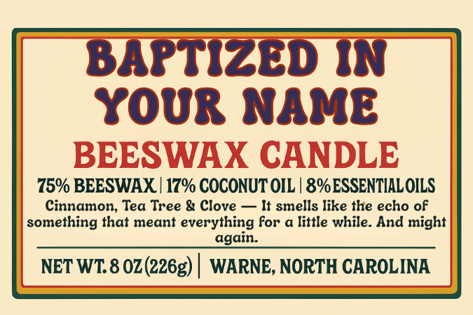 Candle product image featuring the label for “Baptized in Your Name – Cinnamon, Tea Tree & Clove.” Design is vintage-inspired with classic type and minimal layout. Text reads: “natural beeswax, coconut oil, and essential oils / wooden wick.”